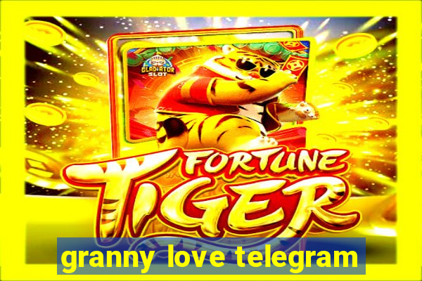 granny love telegram